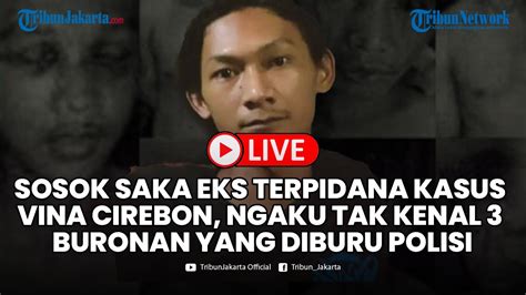 🔴sosok Saka Mantan Terpidana Kasus Vina Cirebon Ngaku Tak Kenal 3 Buronan Yang Diburu Polisi