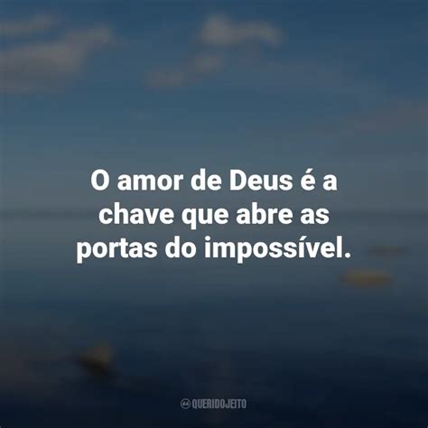 O amor de Deus é a chave que abre as portas do impossível Deus