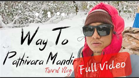 Pathivara Temple Taplejung Nepal 🇳🇵 {snow Walk} Full Video 2021 12 31 Youtube