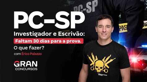 Concurso Pc Sp Investigador E Escriv O Faltam Dias Para A Prova O