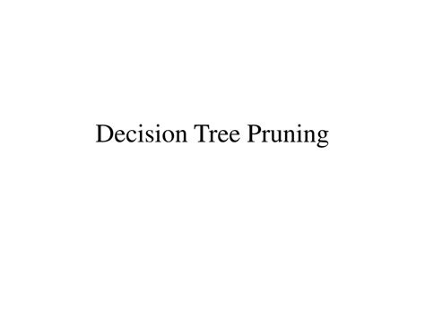 PPT - Decision Tree Pruning PowerPoint Presentation, free download - ID:485101