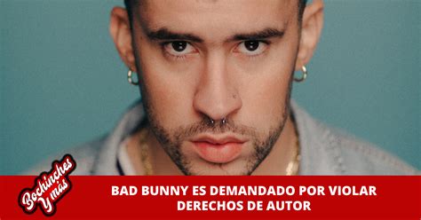 Bad Bunny Es Demandado Por Violar Derechos De Autor Bochinches Y M S