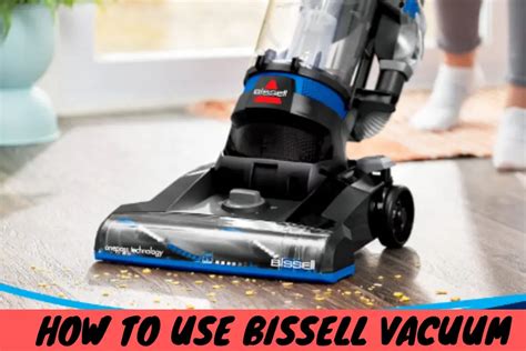 How to Use Bissell Vacuum Effectively - 8 Proven Strategies