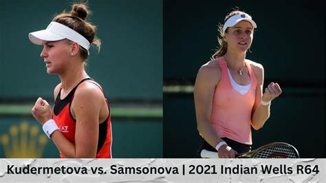 Veronika Kudermetova Vs Liudmila Samsonova 2021 Indian Wells Round