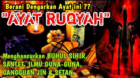 Ayat Ruqyah Ampuh Menangkal Buhul Sihir Santet Dan Gangguan Jin