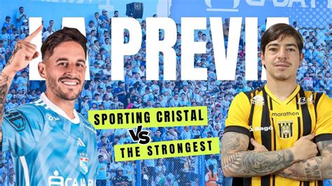 PREVIA Del SPORTING CRISTAL Vs THE STRONGEST Desde BOLIVIA Copa