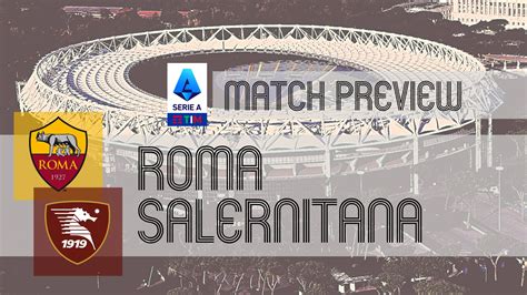 Roma Vs Salernitana Serie A Preview Potential Lineups Prediction