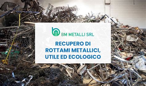 Recupero Di Rottami Metallici Utile Ed Ecologico Grazie A BM Metalli