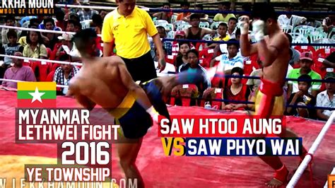 Saw Phyo Wai Vs Saw Htoo Aung Myanmar Lethwei Fight 2016 Lekkha Moun