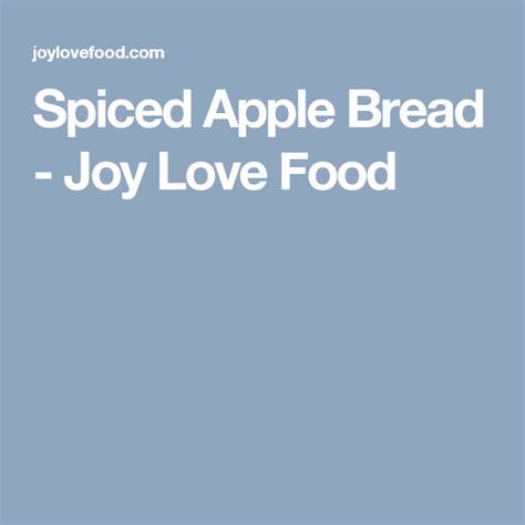 Spiced Apple Bread Joy Love Food Receta