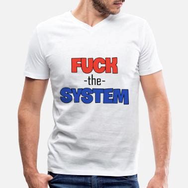 Fuck The System Men T Shirts Unique Designs Spreadshirt