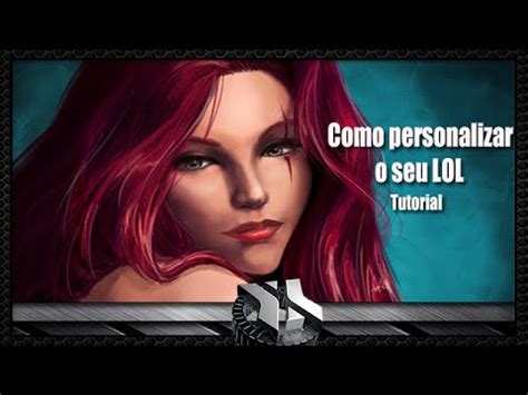 Tutorial Como Personalizar O Seu League Of Legends Youtube