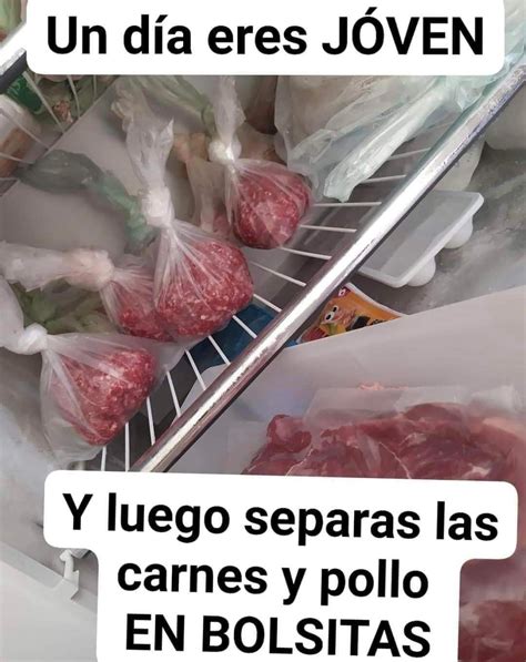 Un D A Eres J Ven Y Luego Separas Las Carnes Y Pollo En Bolsitas Memes