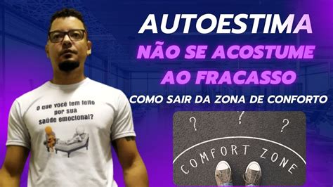 Autoestima N O Se Acostume Ao Fracasso E Saia Da Zona De Conforto