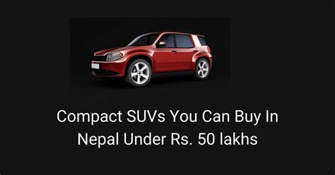 Top Compact Suvs You Can Buy In Nepal Under Rs Lakhs Automobile