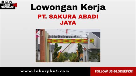 Lowongan Kerja Pt Sakura Abadi Jaya Pekanbaru November Loker