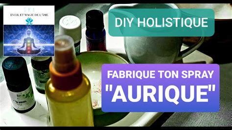 DIY Créatif et Holistique Fabrication d un spray aurique pour la