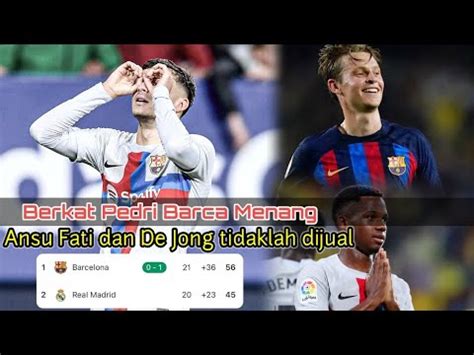 Barcelona Menang 1 0 Atas Villarreal Ansu Fatih Dan De Tidak Akan