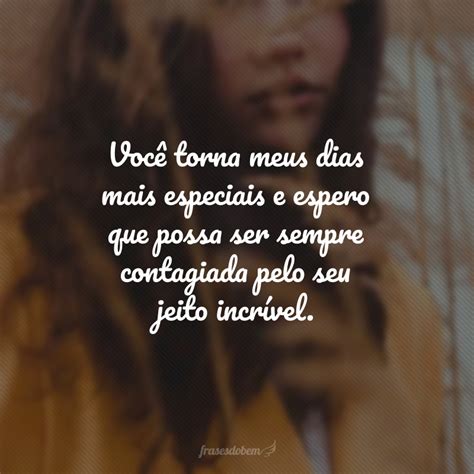 Frases Voce E Especial - 40 frases de você é incrível para elogiar quem você admira