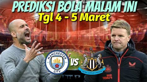 PREDIKSI BOLA MALAM INI PARLAY 4 5 MARET PREDIKSI MAN CITY VS