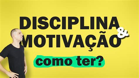 Como Ter Disciplina E Motiva O Youtube