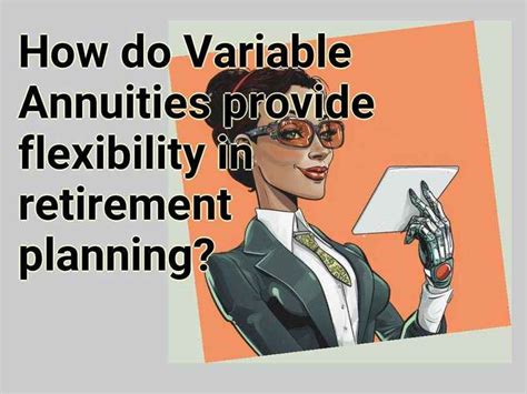 How Do Variable Annuities Provide Flexibility In Retirement Planning