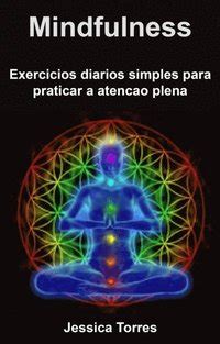 Mindfulness Exerci Cios Dia Rios Simples Para Praticar A Atenc A O