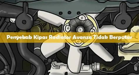 Kenapa Kipas Tidak Berpusing Kipas Radiator Kereta Anda Tidak