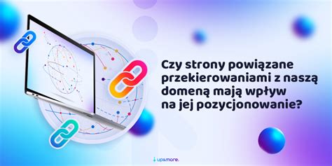 Czy Strony Powi Zane Przekierowaniami Maj Na Siebie Wp Yw