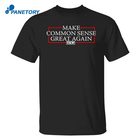 Tkw Make Common Sense Great Again Shirt 2024