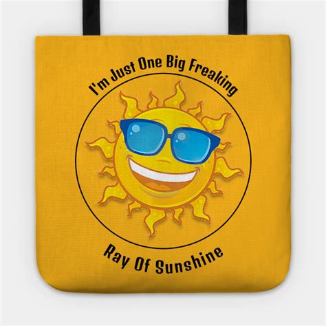 Funny Im Just One Big Freaking Ray Of Sunshine By Designkreationz