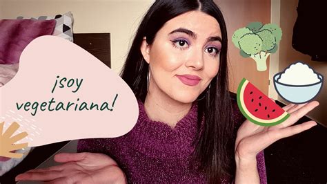 ¿por QuÉ Soy Vegetariana 🍉🥑🥕 Mi Historia Y Mucha Información Youtube