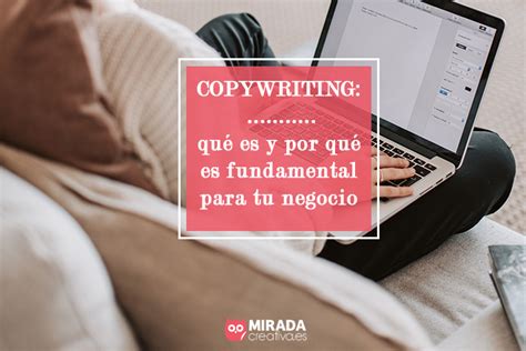 Copywriting Qu Es Y Por Qu Es Fundamental Para Tu Negocio Mirada