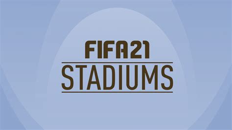 FIFA 21 Stadiums - FIFPlay