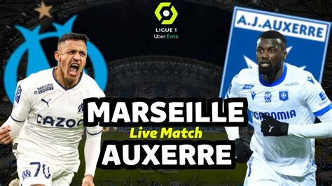 MARSEILLE 2 1 AUXERRE LIVE ALLEZ l OM LENS À 4PTS MONACO À