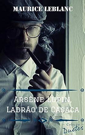 Arsène Lupin O Ladrão de Casaca Coleção Duetos eBook Leblanc