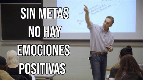 Jordan Peterson Sin Metas No Hay Emociones Positivas YouTube