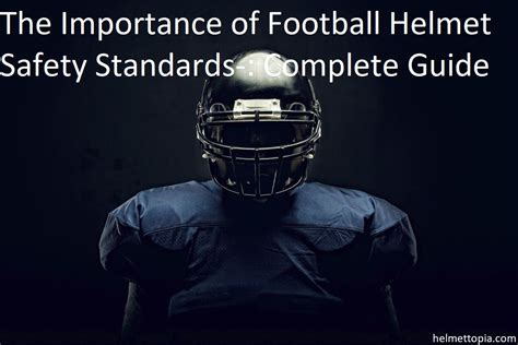 The Importance of Football Helmet Safety Standards-: Complete Guide