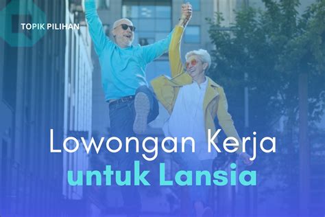 ADA LOWONGAN KERJA UNTUK LANSIA NIH Kompasiana