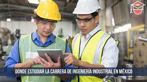 D Nde Estudiar Ingenier A Industrial En M Xico Universidades