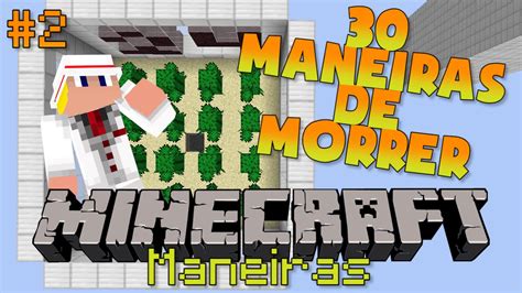 30 MANEIRAS DE MORRER NO MINECRAFT Mapa 2 YouTube