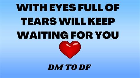 Eyes Full Of Tears Dm To Df Dm To Df Conversation Divine