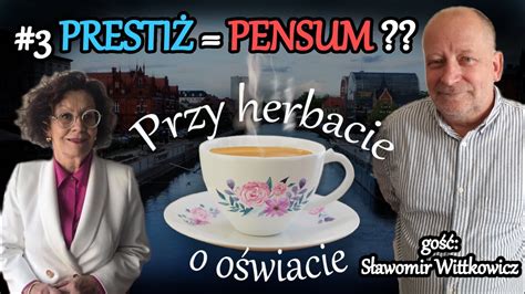 Przy herbacie o oświacie 3 PRESTIŻ PENSUM YouTube