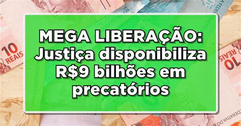 MEGA LIBERAÇÃO Justiça disponibiliza R 9 bilhões em precatórios do