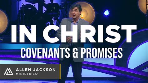 In Christ Covenants And Promises Allen Jackson Ministries Youtube