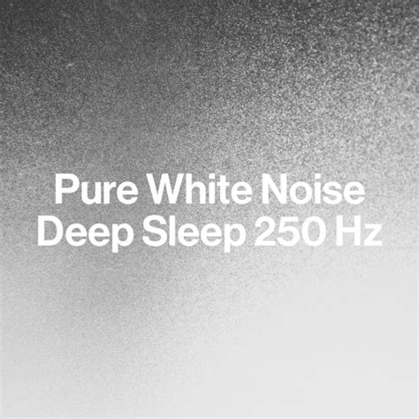 Pure White Noise Deep Sleep 250 Hz Album By Best Noise Spotify