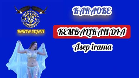 Kembalikan Dia Asep Irama Karaoke Cowok Dangdut Koplo Youtube