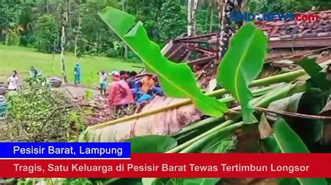 Tragis Satu Keluarga Di Pesisir Barat Tewas Tertimbun Longsor Video