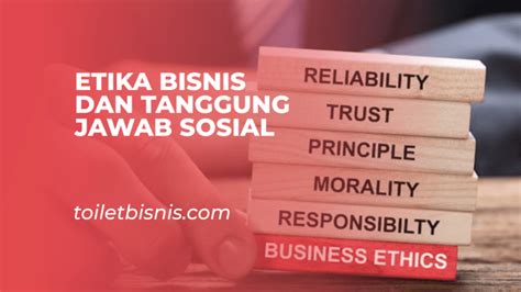 Pengertian Etika Bisnis Dan Tanggung Jawab Sosial Homecare24