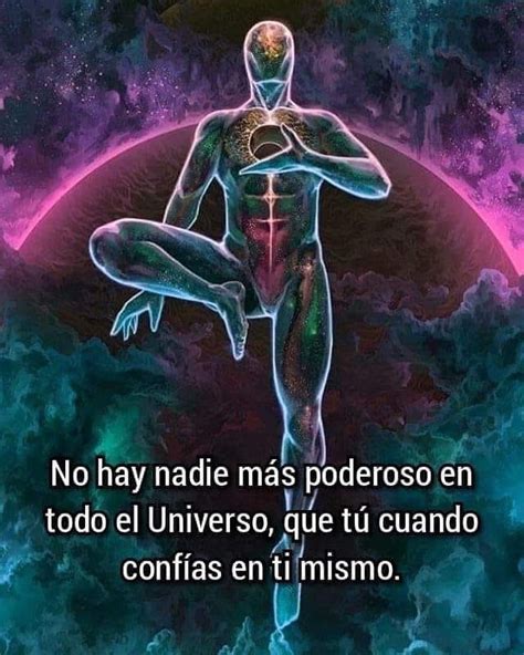 No hay nadie más poderoso en todo el Universo que tú cuando confías en